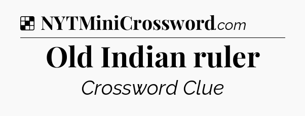 Solution: Old Indian ruler - NYT Crossword