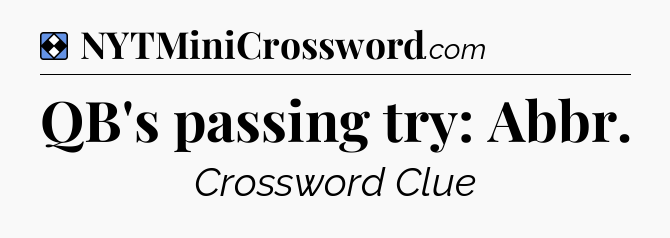 Solution: QB's passing try: Abbr - NYT Mini Crossword