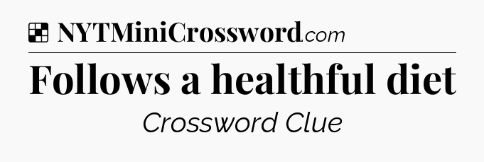 Solution: Follows a healthful diet - NYT Crossword