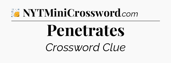 Penetrates - 7 Little Words
