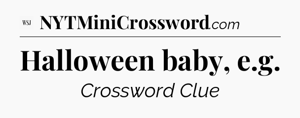 Halloween baby, e.g - WSJ Crossword