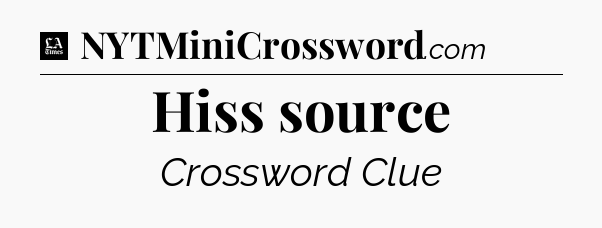 Hiss source - LA Times Crossword