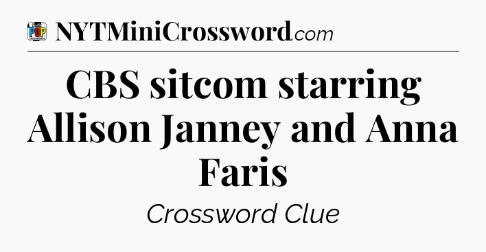 CBS sitcom starring Allison Janney and Anna Faris Crossword Clue