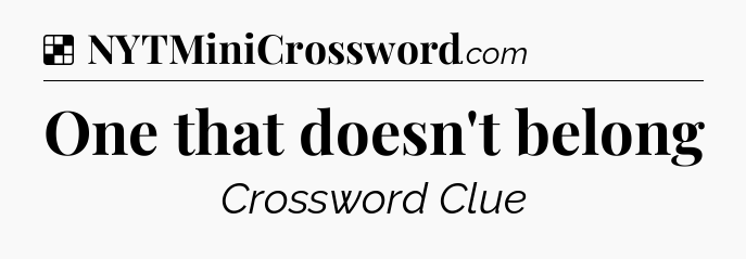 Solution: One that doesn't belong - NYT Crossword