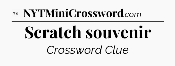 Scratch souvenir - WSJ Crossword