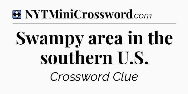 Solution: Swampy area in the southern U.S - NYT Mini Crossword
