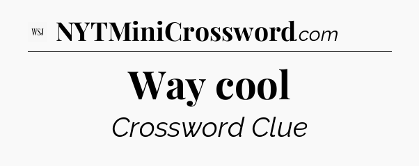 Way cool - WSJ Crossword