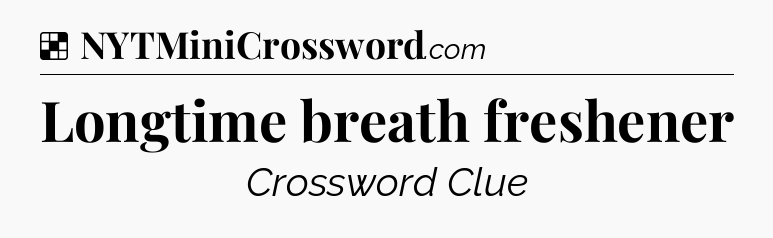 Solution: Longtime breath freshener - NYT Crossword