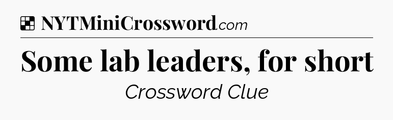 Solution: Some lab leaders, for short - NYT Crossword