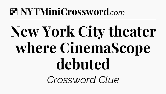 Solution: New York City theater where CinemaScope debuted - NYT Crossword