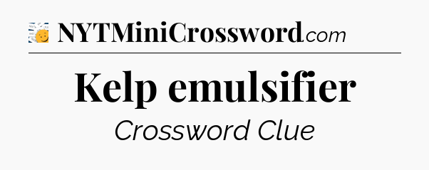 Kelp emulsifier - 7 Little Words