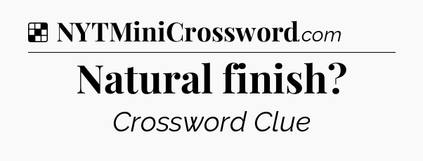 Solution: Natural finish - NYT Crossword