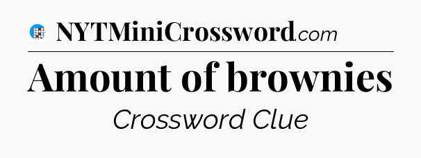 Amount of brownies Crossword Clue
