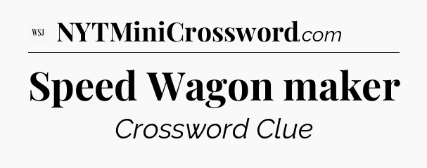 Speed Wagon maker - WSJ Crossword