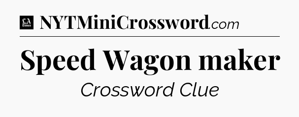 Speed Wagon maker - LA Times Crossword