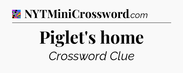 Piglet's home Crossword Clue