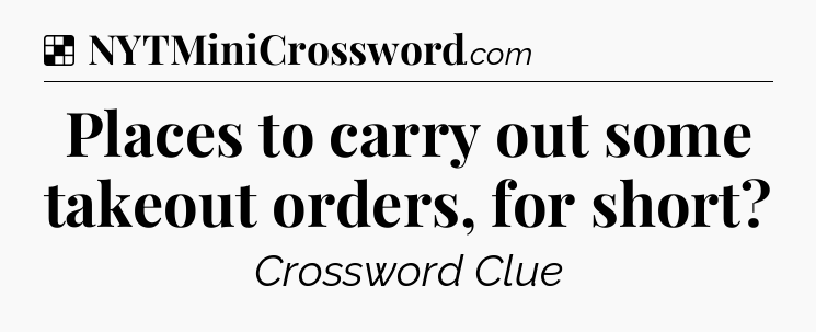 Solution: Places to carry out some takeout orders, for short - NYT Crossword