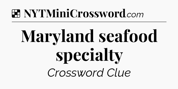 Solution: Maryland seafood specialty - NYT Crossword