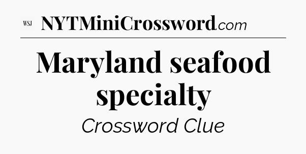 Maryland seafood specialty - WSJ Crossword