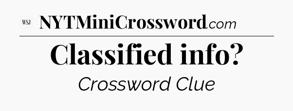 Classified info - WSJ Crossword