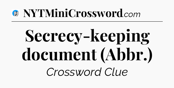 Secrecy-keeping document (Abbr.) Crossword Clue