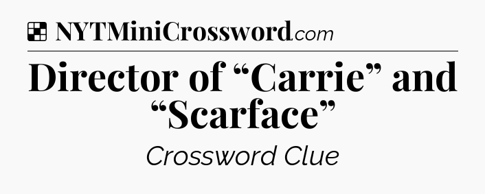 Solution: Director of “Carrie” and “Scarface” - NYT Crossword