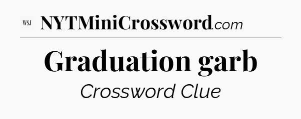 Graduation garb - WSJ Crossword