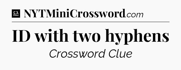 ID with two hyphens - LA Times Crossword