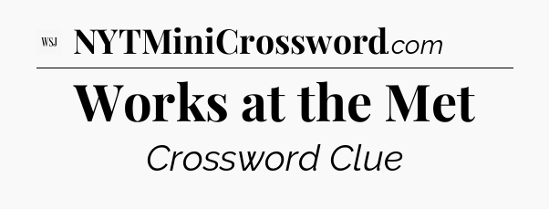 Works at the Met - WSJ Crossword