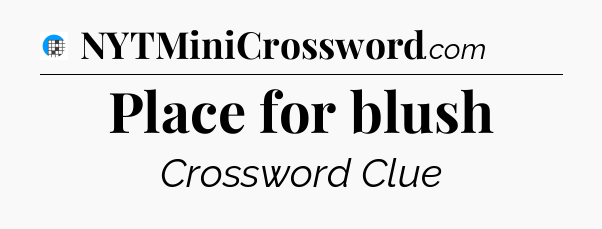 Place for blush Crossword Clue