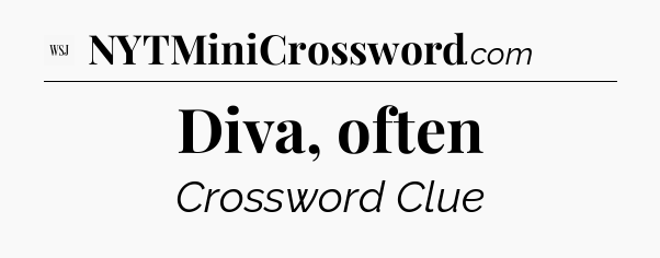 Diva, often - WSJ Crossword