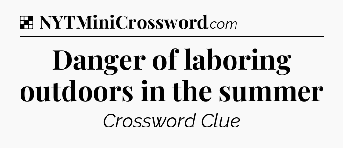 Solution: Danger of laboring outdoors in the summer - NYT Crossword