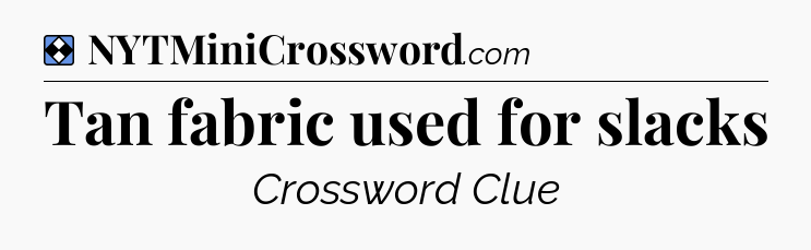 Solution: Tan fabric used for slacks - NYT Mini Crossword