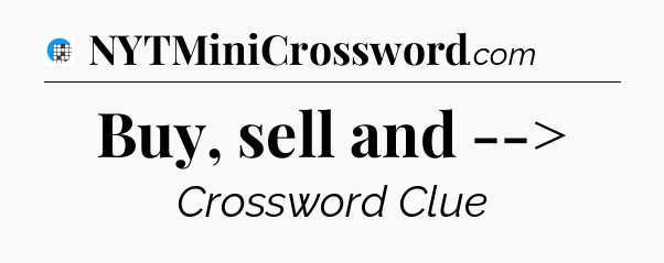 Buy, sell and --> Crossword Clue