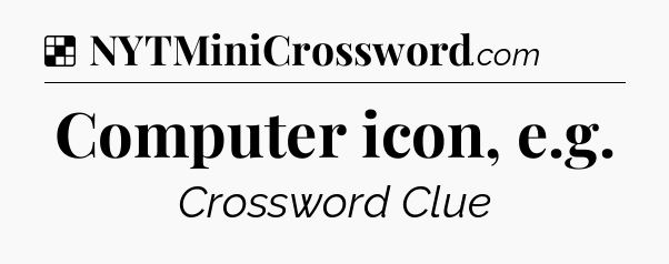 Solution: Computer icon, e.g - NYT Crossword