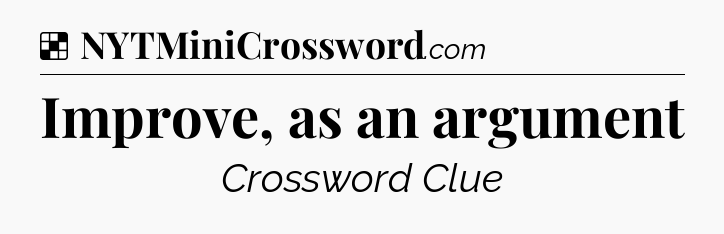 Solution: Improve, as an argument - NYT Crossword