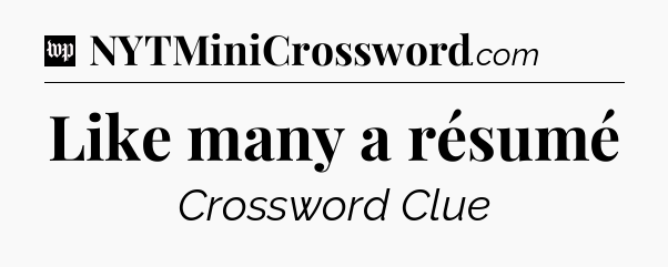 Like many a résumé Crossword Clue