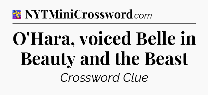 O'Hara, voiced Belle in Beauty and the Beast Codycross