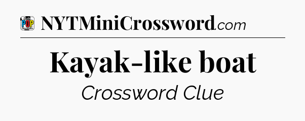 Kayak-like boat Crossword Clue