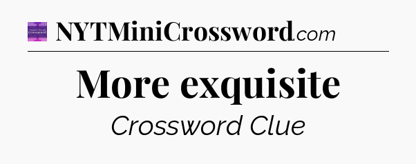 More exquisite - Thomas Joseph Crossword