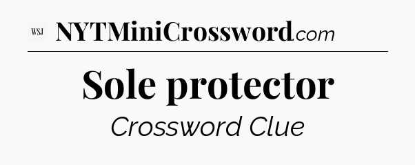 Sole protector - WSJ Crossword