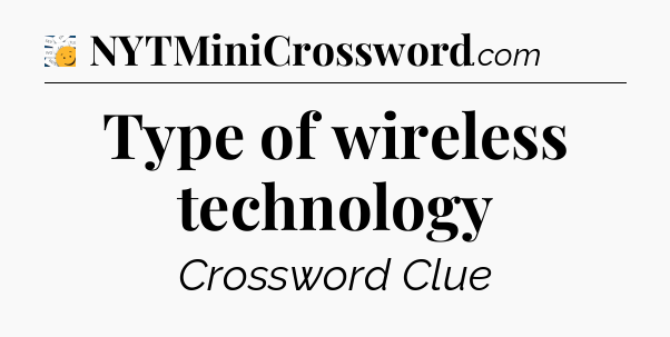 Type of wireless technology - 7 Little Words