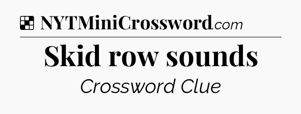 Solution: Skid row sounds - NYT Crossword