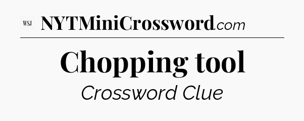 Chopping tool - WSJ Crossword