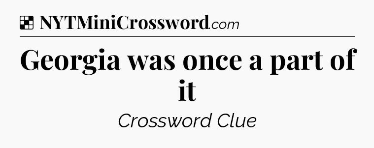 Solution: Georgia was once a part of it - NYT Crossword