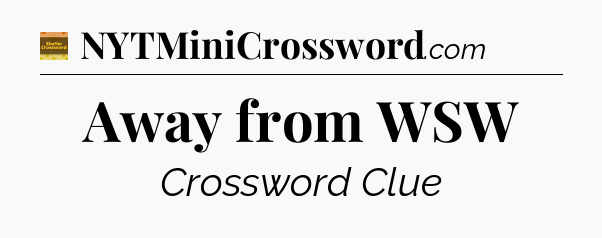 Away from WSW - Eugene Sheffer Crossword