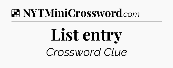 Solution: List entry - NYT Crossword