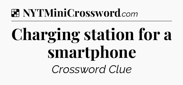 Solution: Charging station for a smartphone - NYT Crossword