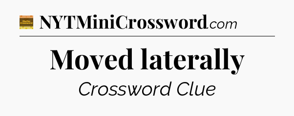 Moved laterally - Eugene Sheffer Crossword