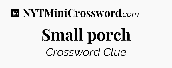 Small porch - LA Times Crossword